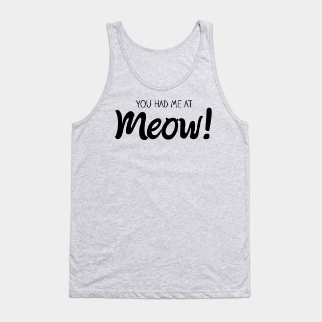 You Had Me At MEOW! - Black Tank Top by quotysalad